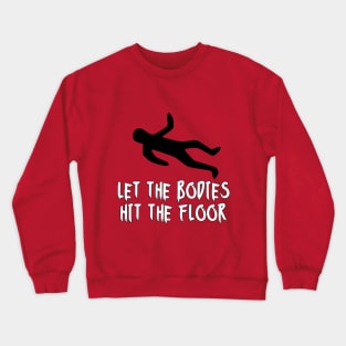 let the bodies hit the floor Crewneck Sweatshirt